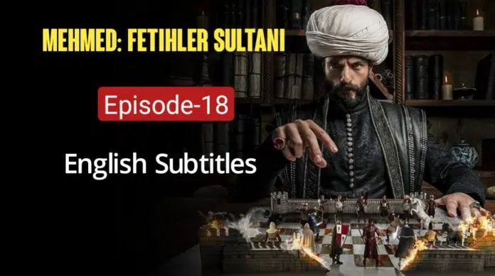 Mehmed Fetihler Sultani Episode 18