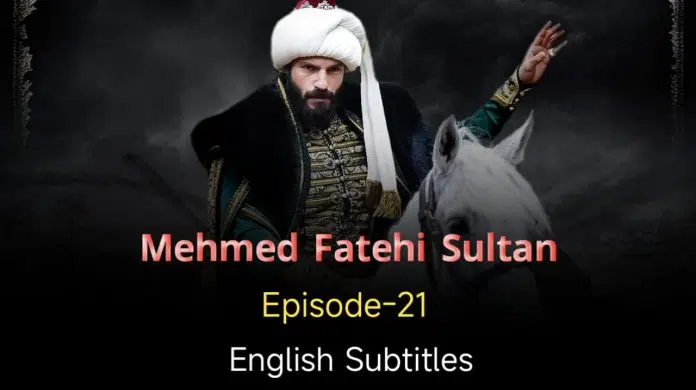 Mehmed Fetihler Sultani Episode 21